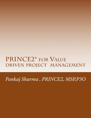 PRINCE2 for Value Driven Project Management: AXELOS - Full Licence AXTMC033 - Sharma, Pankaj, MD, PhD, Frcp