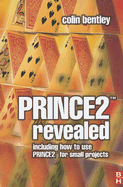 Prince2 Revealed: Including How to Use Prince2 for Smaller Projects