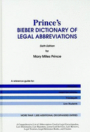 Prince's Bieber Dictionary of Legal Abbreviations: A Reference Guide for Attorneys, Legal Secretaries, Paralegals, and Law Students