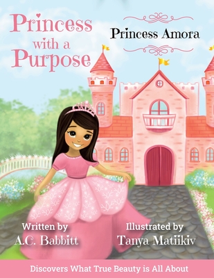 Princess Amora: Discovers What True Beauty is All About - Babbitt, A C