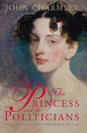 Princess and the Politicians: Sex Intrigue and Diplomacy 1812 to 1840