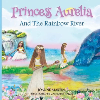 Princess Aurelia And The Rainbow River - Martin, Joanne