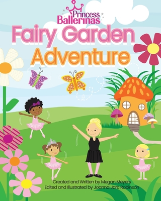 Princess Ballerinas: Fairy Garden Adventure - Meyers, Megan