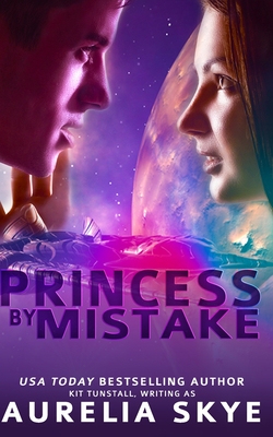 Princess By Mistake - Skye, Aurelia, and Tunstall, Kit