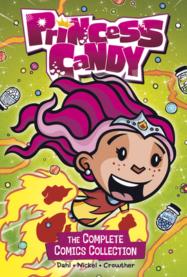 Princess Candy: The Complete Comics Collection - Dahl, Michael, and Nickel, Scott