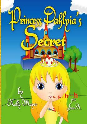 Princess Dahlyia's Secret: Beautifully Illustrated Rhyming Picture Book (Beginner Readers ages 2-6) - Mayer, Kally