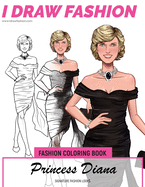 Princess Diana - Signature Fashion Looks: I DRAW FASHION: Fashion Coloring Book