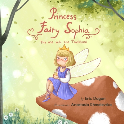 Princess Fairy Sophia: The One With The Toadstool - Dugan, Eric