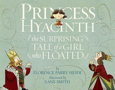 Princess Hyacinth (the Surprising Tale of a Girl Who Floated) - Heide, Florence Parry
