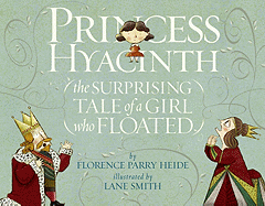 Princess Hyacinth: {the SURPRISING TALE of a GIRL who FLOATED} - Heide, Florence Parry