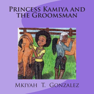 Princess Kamiya and the Groomsman - Warren, Natalie (Editor), and Gonzalez, Mkiyah T