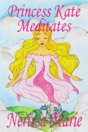 Princess Kate Meditates (Children's Book about Mindfulness Meditation for Kids, Preschool Books, Kids Books, Kindergarten Books, Kids Book, Ages 2-8, Toddler Books, Kids Books, Baby Books, Kids Books)