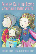 Princess Katie the Brave: A Story About Living with TSC