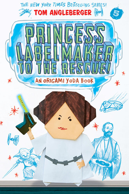 Princess Labelmaker to the Rescue! (Origami Yoda #5): Volume 5 - Angleberger, Tom