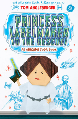 Princess Labelmaker to the Rescue! (Origami Yoda #5) - Angleberger, Tom