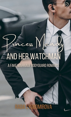 Princess Mandy and Her Watchman: A Fake Marriage Bodyguard Romance - Rada Lyubomirova