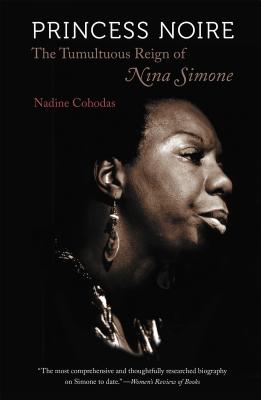 Princess Noire: The Tumultuous Reign of Nina Simone - Cohodas, Nadine