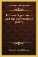 Princess Opportunity And The Lady Remorse (1882)