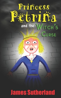 Princess Petrina and the Witch's Curse - Sutherland, James