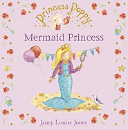 Princess Poppy: Mermaid Princess - Jones, Janey Louise