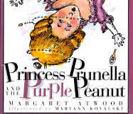 Princess Prunella and the Purple Peanut - Atwood, Margaret