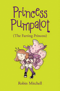 Princess Pumpalot: the Farting Princess - Mitchell, Robin