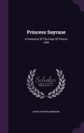 Princess Sayrane: A Romance Of The Days Of Prester John