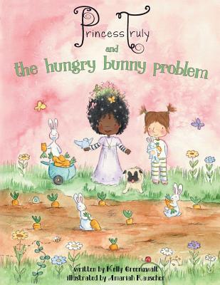 Princess Truly and the Hungry Bunny Problem - Greenawalt, Kelly