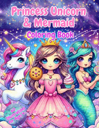 Princess Unicorn & Mermaid Coloring Book: For Kids Ages 4+ Magical & Fun Fine Motor Skills Development Preschool Kindergarten Nursery 60 Images!