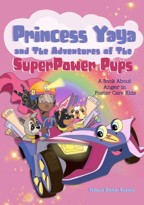 Princess Yaya and The Adventures of SuperPower Pups: A Book About Anger in Foster Care Kids - Barber-Sweney, Yalanda, and Yalcin, Elena (Illustrator)