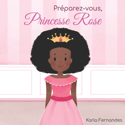 Princesse Rose: Preparez-vous - Gurgel, Kate, and Fernandes, Karla