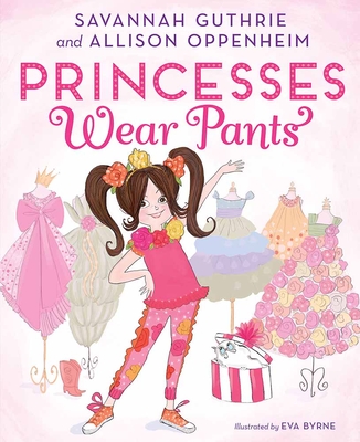 Princesses Wear Pants - Guthrie, Savannah, and Oppenheim, Allison