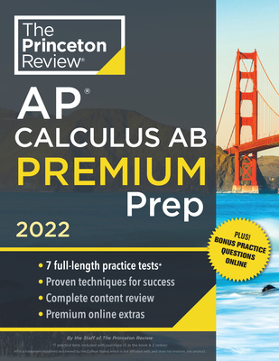 Princeton Review AP Calculus AB Premium Prep, 2022: 7 Practice Tests + Complete Content Review + Strategies & Techniques - The Princeton Review