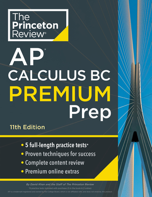 Princeton Review AP Calculus BC Premium Prep, 11th Edition: 5 Practice Tests + Digital Practice Online + Content Review - The Princeton Review, and Khan, David