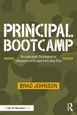 Principal Bootcamp: Accelerated Strategies to Influence and Lead from Day One - Johnson, Brad