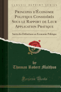 Principes d'conomie Politique Considrs Sous Le Rapport de Leur Application Pratique: Suivis Des Dfinitions En conomie Politique (Classic Reprint)