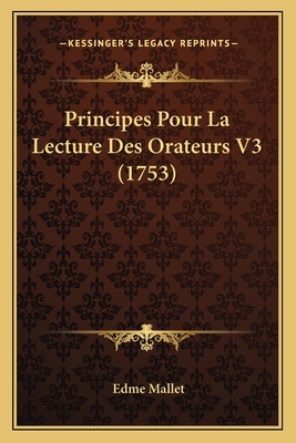 Principes Pour La Lecture Des Orateurs V3 (1753) - Mallet, Edme