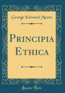 Principia Ethica (Classic Reprint)