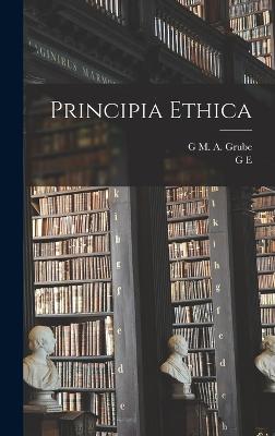 Principia Ethica - Moore, G E 1873-1958, and Grube, G M a