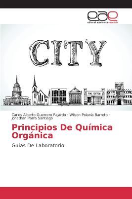 Principios de Quimica Organica - Guerrero Fajardo Carlos Alberto, and Polan?a Barreto Wilson, and Parra Santiago Jonathan