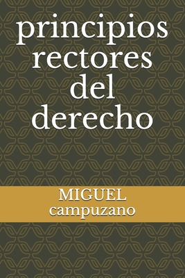 principios rectores del derecho - Campuzano, Miguel