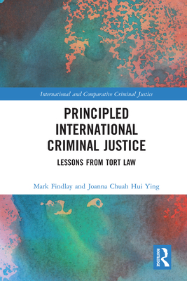 Principled International Criminal Justice: Lessons from Tort Law - Findlay, Mark, and Chuah Hui Ying, Joanna