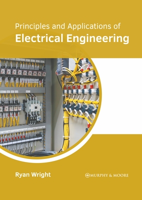 Principles and Applications of Electrical Engineering - Wright, Ryan (Editor)