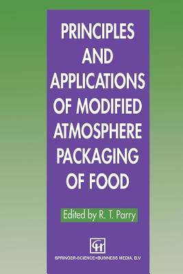 Principles and Applications of Modified Atmosphere Packaging of Foods - Parry, R T (Editor)