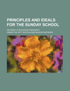 Principles and Ideals for the Sunday School: An Essay in Religious Pedagogy