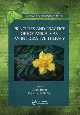 Principles and Practice of Botanicals as an Integrative Therapy - Hume, Anne (Editor), and Orr, Katherine Kelly (Editor)