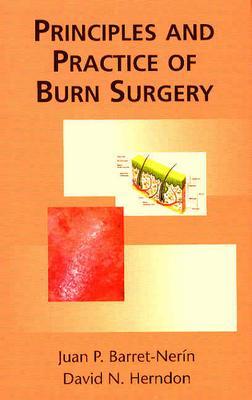 Principles and Practice of Burn Surgery - Barret, and Barret-Nerin, Juan P, and Herndon, David N (Editor)