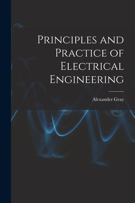 Principles and Practice of Electrical Engineering - Gray, Alexander
