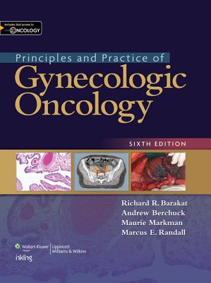 Principles and Practice of Gynecologic Oncology with Access Code - Barakat, Richard, Facs, and Berchuck, Andrew, and Markman, Maurie, Dr., MD