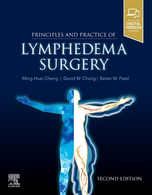 Principles and Practice of Lymphedema Surgery - Cheng, Ming-Huei, and Chang, David W, and Patel, Ketan M